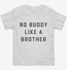 Theres No Buddy Like A Brother Toddler Shirt 666x695.jpg?v=1700361025