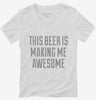 This Beer Is Making Me Awesome Womens Vneck Shirt 666x695.jpg?v=1700523125