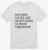 This Beer Tastes Like Im Not Going To Work Tomorrow Shirt 666x695.jpg?v=1700452448