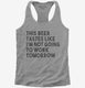This Beer Tastes Like I'm Not Going To Work Tomorrow  Womens Racerback Tank