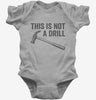 This Is Not A Drill Hammer Baby Bodysuit 666x695.jpg?v=1700415593