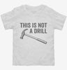 This Is Not A Drill Hammer Toddler Shirt 666x695.jpg?v=1700415593