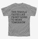 This Tequila Tastes Like I'm Not Going To Work Tomorrow  Youth Tee