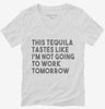 This Tequila Tastes Like Im Not Going To Work Tomorrow Womens Vneck Shirt 666x695.jpg?v=1700439026