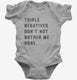Triple Negatives Don't Not Bother Me None  Infant Bodysuit