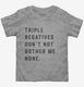 Triple Negatives Don't Not Bother Me None  Toddler Tee