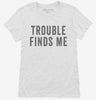 Trouble Finds Me Womens Shirt 666x695.jpg?v=1700415548