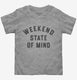Weekend State Of Mind  Toddler Tee
