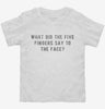 What Did The Five Fingers Say To The Face Slap Toddler Shirt Ccfc11a6-717e-4bc6-bb77-adfcd6846190 666x695.jpg?v=1700588477