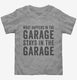 What Happens In The Garage Stays In The Garage  Toddler Tee