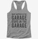 What Happens In The Garage Stays In The Garage  Womens Racerback Tank