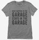 What Happens In The Garage Stays In The Garage  Womens