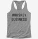 Whiskey Business  Womens Racerback Tank