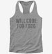 Will Code For Food  Womens Racerback Tank