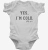 Yes Im Cold Always Freezing Infant Bodysuit 666x695.jpg?v=1700325700