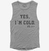 Yes Im Cold Always Freezing Womens Muscle Tank Top 666x695.jpg?v=1707296283