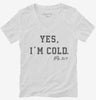Yes Im Cold Always Freezing Womens Vneck Shirt 666x695.jpg?v=1707296283