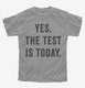 Yes The Test Is Today  Youth Tee