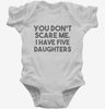 You Dont Scare Me I Have Five Daughters - Funny Gift For Dad Mom Infant Bodysuit 666x695.jpg?v=1700454379