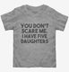 You Don't Scare Me I Have Five Daughters - Funny Gift for Dad Mom  Toddler Tee