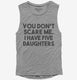 You Don't Scare Me I Have Five Daughters - Funny Gift for Dad Mom  Womens Muscle Tank