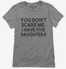 You Dont Scare Me I Have Five Daughters - Funny Gift For Dad Mom Womens