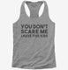 You Don't Scare Me I Have Five Kids - Funny Gift for Dad Mom  Womens Racerback Tank
