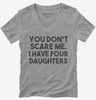 You Dont Scare Me I Have Four Daughters - Funny Gift For Dad Mom Womens Vneck