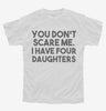 You Dont Scare Me I Have Four Daughters - Funny Gift For Dad Mom Youth