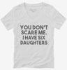 You Dont Scare Me I Have Six Daughters - Funny Gift For Dad Mom Womens Vneck Shirt 666x695.jpg?v=1700454477