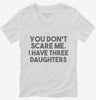 You Dont Scare Me I Have Three Daughters - Funny Gift For Dad Mom Womens Vneck Shirt 666x695.jpg?v=1700454518