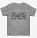 You Don't Scare Me I Have Three Kids - Funny Gift for Dad Mom  Toddler Tee