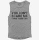 You Don't Scare Me I Have Three Kids - Funny Gift for Dad Mom  Womens Muscle Tank