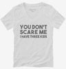 You Dont Scare Me I Have Three Kids - Funny Gift For Dad Mom Womens Vneck Shirt 666x695.jpg?v=1700454285