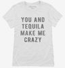 You And Tequila Make Me Crazy Womens Shirt E0ebd617-4577-49d9-acb9-33e3e93984fc 666x695.jpg?v=1700587128
