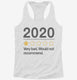 2020 Very Bad Would Not Recommended  Womens Racerback Tank