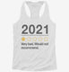 2021 Very Bad Would Not Recommended  Womens Racerback Tank