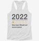 2022 Very Bad Would Not Recommended  Womens Racerback Tank