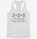 2+2=5 For Extremely Large Values Of 2 white Womens Racerback Tank