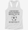 A Day Without Soccer Womens Racerback Tank 666x695.jpg?v=1700699624