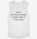 A Dog Is Gods Way Of Proving He Doesn't Want Us To Walk Alone white Womens Muscle Tank