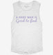 A Hard Man Is Good To Find  Womens Muscle Tank