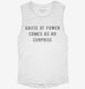 Abuse Of Power Comes As No Surprise white Womens Muscle Tank