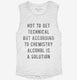 According To Chemistry Alcohol Is A Solution  Womens Muscle Tank
