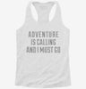 Adventure Is Calling And I Must Go Womens Racerback Tank F574ff9c-c9ee-4b8f-bb81-d2f2813b9a5b 666x695.jpg?v=1700699047