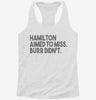 Alexander Hamilton Aimed To Miss Burr Didnt Womens Racerback Tank Af734333-d87f-410a-9830-1971fb5f51cc 666x695.jpg?v=1700698918