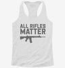 All Rifles Matter Womens Racerback Tank 5320a1e4-13fa-4344-8b6c-86452593f715 666x695.jpg?v=1700698858