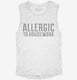 Allergic To Housework Funny white Womens Muscle Tank