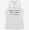 Almost Had To Socialize Womens Racerback Tank 642c5f43-418e-4418-bd04-02f4f7ee99aa 666x695.jpg?v=1700698784