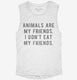 Animals Are My Friends white Womens Muscle Tank
